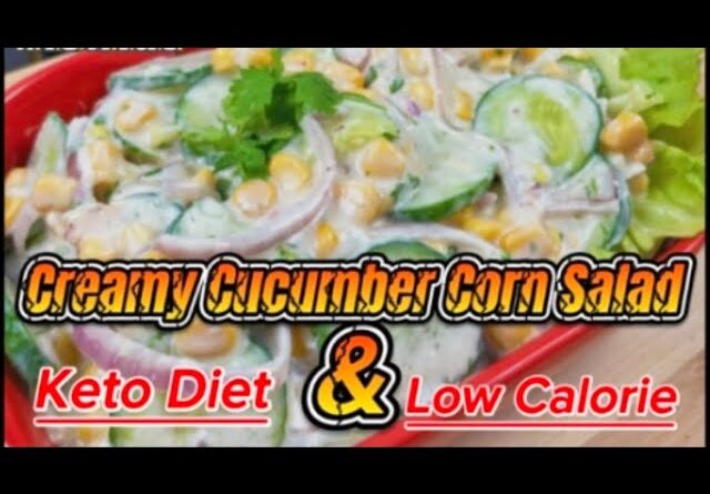 Creamy Cucumber Corn Salad   Keto Diet Salad Recipe. #keto #dietsalad #lowfat @ChesKusina