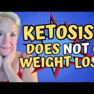Ketosis Does Not = Weight Loss